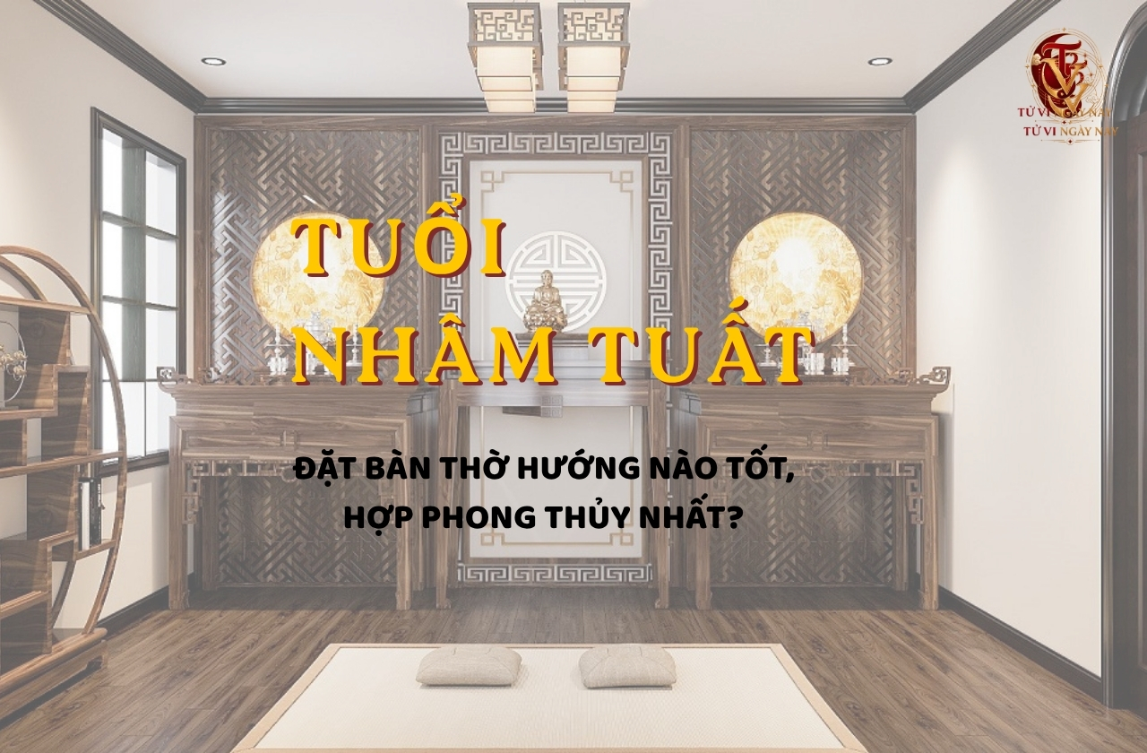 Xem tuổi Nhâm Tuất đặt bàn thờ hướng nào tốt, hợp phong thủy nhất?