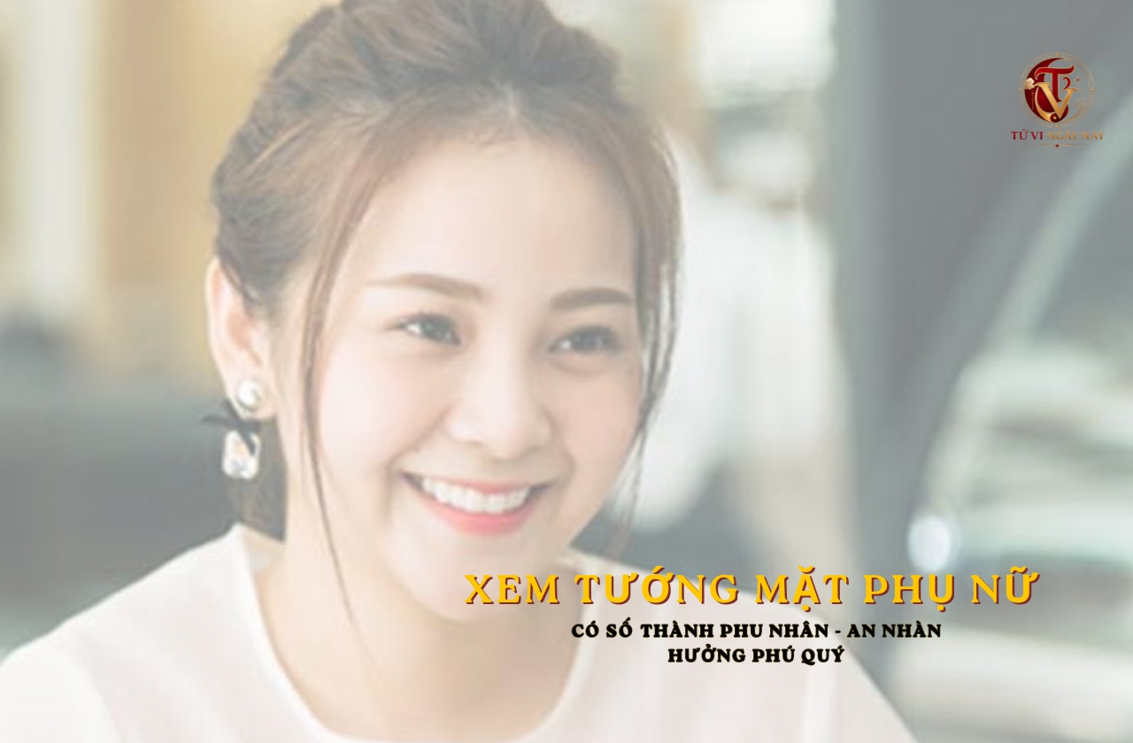 Xem tướng mặt phụ nữ có số thành phu nhân, an nhàn hưởng phú quý