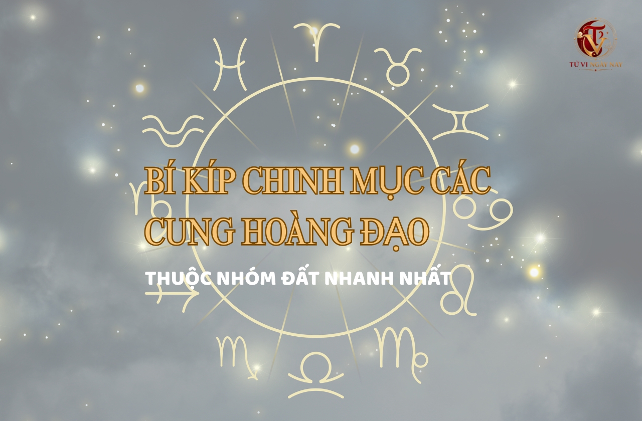 Bí kíp chinh mục các cung hoàng đạo thuộc nhóm Đất nhanh nhất